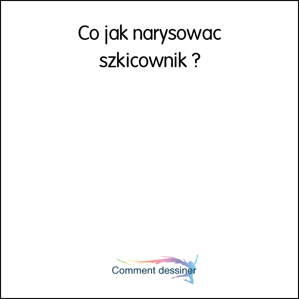 Co jak narysować szkicownik